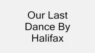 Our last dance by Halifax w/lyrics