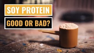 Soy Protein: Good or Bad?