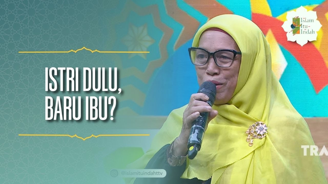 Istri Dulu, Baru Ibu? - ISLAM ITU INDAH (9/5/26) P4