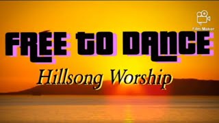 Free to Dance - Hillsong Worship (Lyrics)