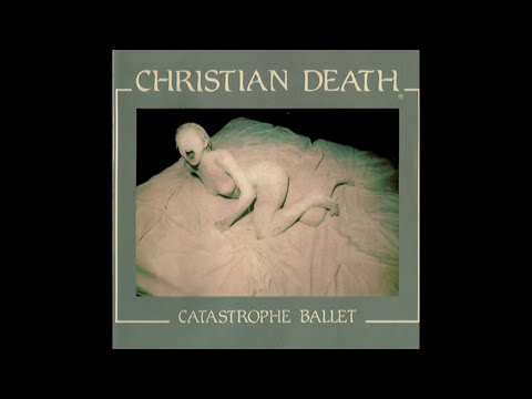 Christian Death - Catastrophe Ballet (Full Album)