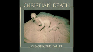 Christian Death - Catastrophe Ballet (Full Album)