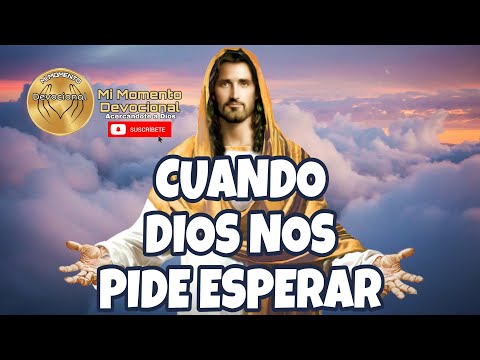 *CUANDO DIOS NOS PIDE ESPERAR* Espera en Dios y recibe la bendición.