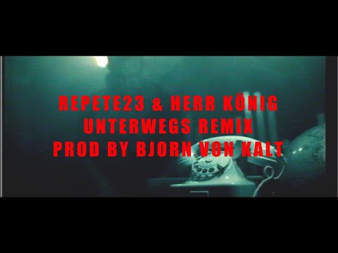 Repete23 & Herr König – Unterwegs Remix (prod by Bjorn von Kalt)