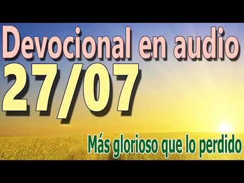 Devocional en audio 27/07 - Más glorioso que lo perdido