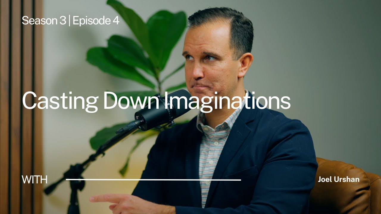 S3 | E4: Casting Down Imaginations