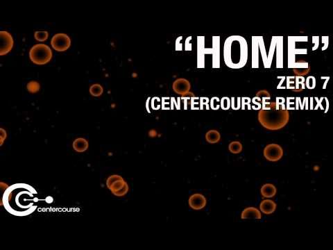 Home - Zero 7 (centercourse remix)