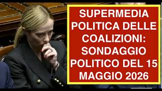 SUPERMEDIA POLITICA DELLE COALIZIONI: SONDAGGIO POLITICO DEL 15 MAGGIO 2026
