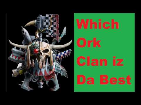 Which Ork Clan is the Best. (Top 7 list of Ork Klans)