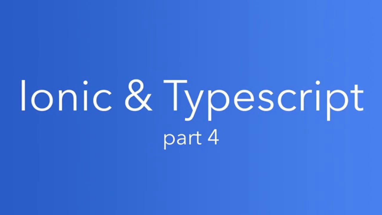 Ionic and Typescript: Part 4
