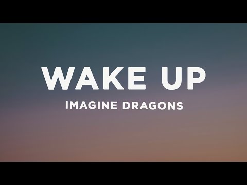 Imagine Dragons - Wake Up (Lyrics)