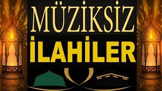 En Güzel Müziksiz İlahiler  2018 - 2019 Gönül