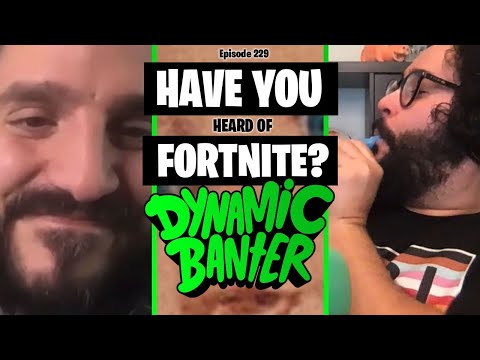 Dynamic Banter 229 - Have You Heard of Fortnite?
