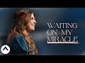 Waiting On My Miracle Holly Furtick Elevation Church