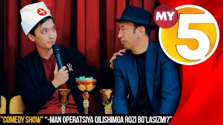 "Comedy show“ | "-Man operatsiya qilishimga rozi bo'lasizmi?"