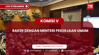 KOMISI V DPR RI RAKER DENGAN MENTERI PEKERJAAN UMUM