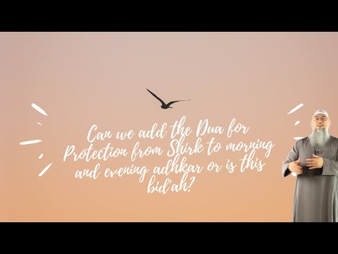 Can we add the Dua for Protection from Shirk to morning and evening adhkar or is this bid'ah?