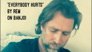 Everybody Hurts - REM cover on banjo!