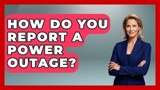 How Do You Report a Power Outage | Your Emergency Planner
