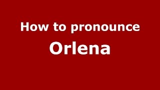How to pronounce Orlena