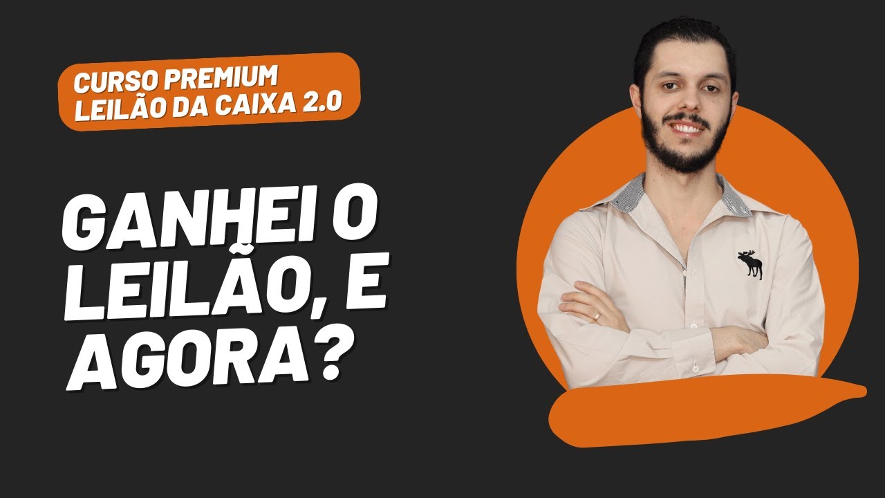 AULA 3.1 - GANHEI O LEILÃO, E AGORA? [CURSO PREMIUM LEILÃO DA CAIXA 2.0]