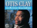 Otis Clay - Don''t Burn The Bridge