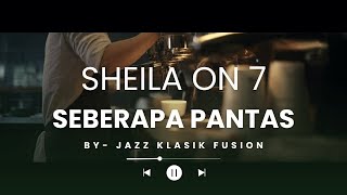 Download lagu Sheila On 7 - Seberapa pantas Versi Jazz  - Temani Ngopi Kamu mp3
