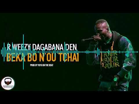 R WEEZY DAGABANA DEN  - BEKA BO N'OU TCHAÏ
