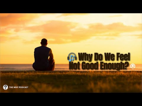 🎧 Why Do We Feel Not Good Enough? | THE WHY PODCAST #5