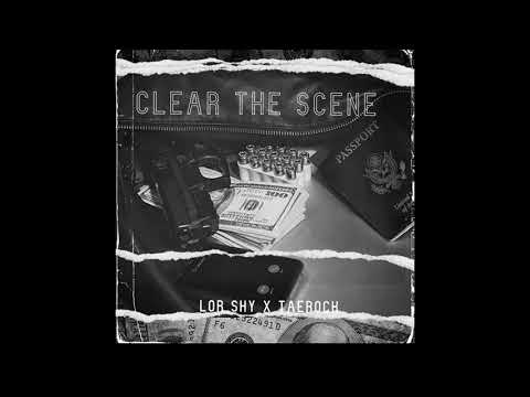 Lor Shy Ft Taerock Clear The Scene