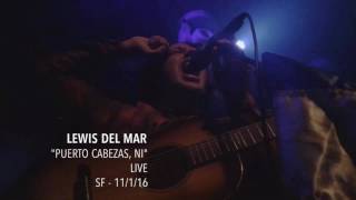 Lewis Del Mar - &quot;Puerto Cabezas, NI&quot;  - Live - SF - 11/1/16