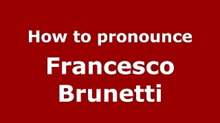 How to pronounce Francesco Brunetti