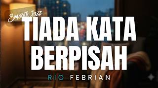 Download lagu Tiada Kata Berpisah - Rio Febrian Hits 2000an (Smooth Jazz Teman Kerja Cover by SJ8) mp3