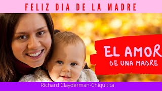 El amor de una Madre /Richard Clayderman-Chiquitita