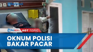 Seorang Oknum Polisi Bakar Pacar Hingga Tewas, Sebelumnya Korban Pernah Diborgol di Pohon Sawit