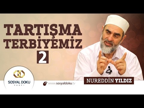 88) Hadislerle Diriliş - TARTIŞMA TERBİYEMİZ (2) - Nureddin Yıldız