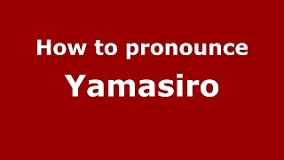 How to pronounce Yamasiro