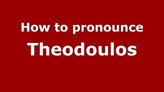 How to pronounce Theodoulos