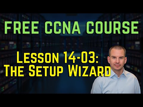 Free CCNA 200-301 Course 14-03: The Setup Wizard