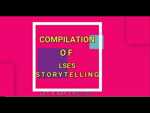 Compilation of LSE's Storytelling  P1