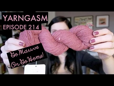 YARNGASM: Episode 214 - "Go Mauve Or Go Home!"