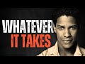 WHATEVER IT TAKES! Best Motivational Speech inspired by Denzel Washington, MOTIVATIONAL VIDEO