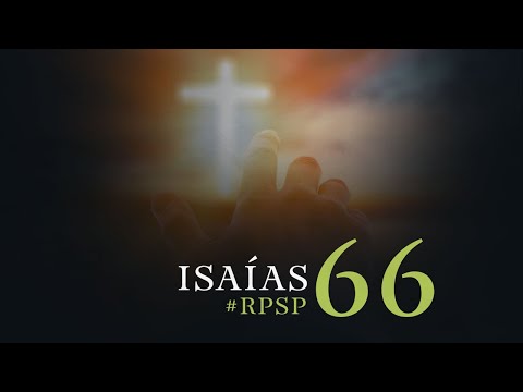 ISAÍAS 66 Resumen Pr. Adolfo Suarez | Reavivados Por Su Palabra