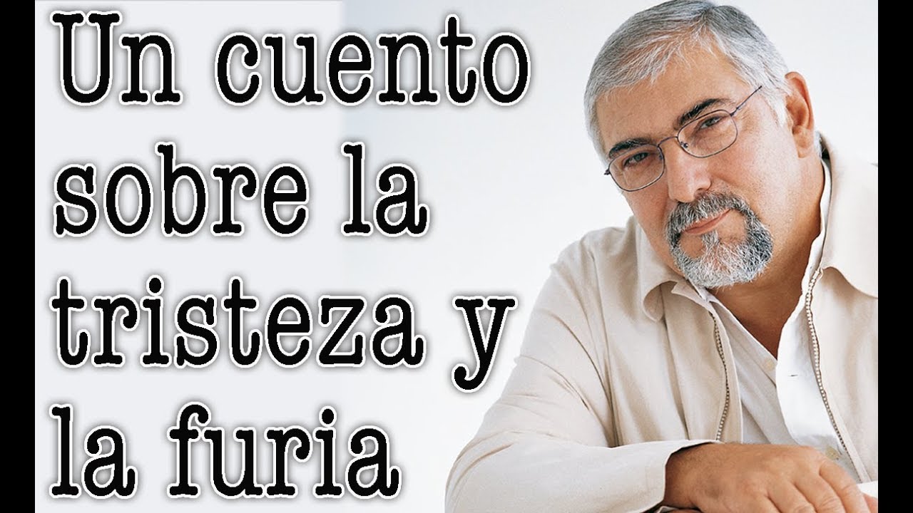 Jorge Bucay - Un cuento sobre la tristeza y la furia