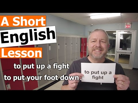 Learn the English Phrases "to put your foot down" and "to put up a fight"