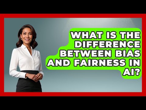 What Is The Difference Between Bias And Fairness In AI? - Gender Equality Network