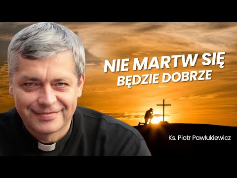 Fr. Piotr Pawlukiewicz Don't worry, everything will be fine #pawlukiewicz
