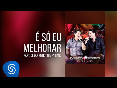 É Só Eu Melhorar - João Neto e Frederico