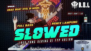 Download lagu DJ SLOWED REMIX LAMPUNG LAGU VIRAL TIKTOK FULL BASS BABY DONT GO MEYMEY || BUJANG ORGEN LAMPUNG mp3