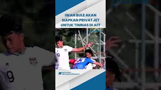 Iwan Bule akan Siapkan Pesawat Pribadi untuk Angkut Timnas Indonesia di Piala AFF 2022